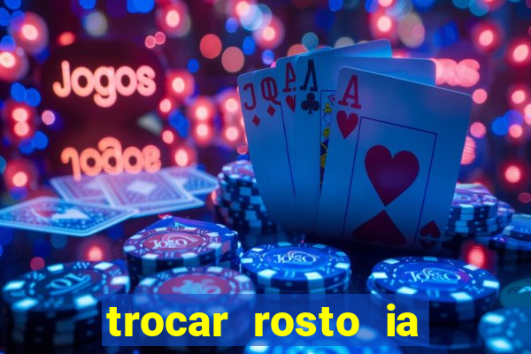 trocar rosto ia online mudar rosto